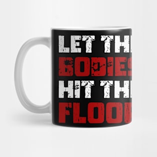 Let The Bodies Hit The Floor - Funny Saying Sarcastic Meme Mug